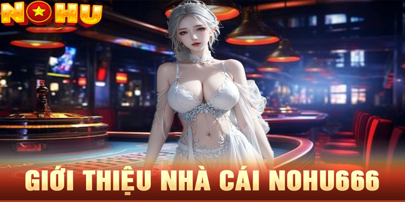 Tại sao Nohu666.com lại là nhà cái uy tín số 1 Châu Á?